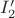 $I'_2$