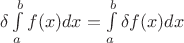 $\delta \int\limits_a^b f(x)dx = \int\limits_a^b \delta f(x)dx$
