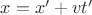 $x=x&rsquo;+vt&rsquo;$