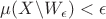 $\mu(X\backslash W_\epsilon)<\epsilon$