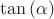 $\tan {(\alpha)}$
