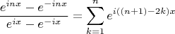 $$\frac{{e^{inx}  - e^{ - inx} }}{{e^{ix}  - e^{ - ix} }} = \sum\limits_{k = 1}^n {e^{i((n + 1) - 2k)x} } $$