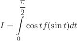 $$I=\int \limits _0^{\dfrac {\pi }2}\cos tf(\sin t)dt$$