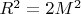 $R^2=2M^2$