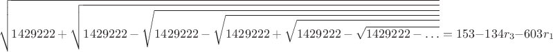 $$
\sqrt{1429222+\sqrt{1429222-\sqrt{1429222-\sqrt{1429222+\sqrt{1429222-\sqrt{1429222-\ldots}}}}}}=153-134r_{3}-603r_{1}
$$