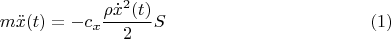 $$m \ddot x(t) = - c_x \frac{\rho \dot x^2(t)}{2} S \eqno(1)$$