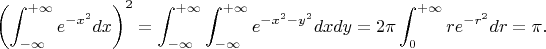 $$
\left(\int_{-\infty}^{+\infty}e^{-x^2}dx\right)^2=\int_{-\infty}^{+\infty}\int_{-\infty}^{+\infty}e^{-x^2-y^2}dxdy=2\pi\int_0^{+\infty}re^{-r^2}dr=\pi.
$$