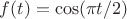 $f(t)= \cos(\pi t/2)$