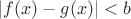 $|f(x)-g(x)|<b$