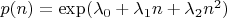 $p(n) = \exp(\lambda_0+\lambda_1n+\lambda_2n^2)$