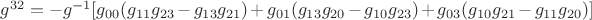 ${g^{32}} = {{-g}^{-1}}[{g_{00}}({g_{11}}{g_{23}} - {g_{13}}{g_{21}}) + {g_{01}}({g_{13}}{g_{20}} - {g_{10}}{g_{23}}) + {g_{03}}({g_{10}}{g_{21}} - {g_{11}}{g_{20}})]$
