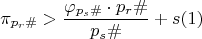 $$\pi_{p_{r}\#} > \dfrac{\varphi_{p_s\#}\cdot p_r\#}{p_s\#}+s\egno (1)$$