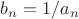 $b_n=1/a_n$