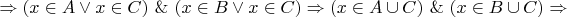 $\Rightarrow (x \in A \lor x \in C) ~\&~ (x \in B \lor x \in C) \Rightarrow (x \in A \cup C) ~\&~ (x \in B \cup C) \Rightarrow $