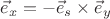 $\vec e_x = - \vec e_s \times \vec e_y$