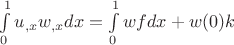 $\int\limits_{0}^{1} u_{,x} w_{,x} dx = \int\limits_{0}^{1} w f dx + w(0) k$
