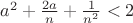 $a^2+\frac{2a}{n}+\frac{1}{n^2}<2$