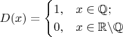 $$D(x)=\begin{cases}
1,&x\in\mathbb{Q};\\
0,&x\in\mathbb{R}\backslash\mathbb{Q}
\end{cases}$$