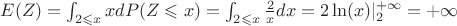 $E(Z)=\int_{2 \leqslant x}x dP(Z \leqslant x) =\int_{2 \leqslant x} \frac 2 x dx = 2\ln(x)|_2^{+\infty}=+\infty$