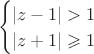 $$$               
\begin{cases}
|z-1|>1\\            
|z+1|\geqslant1
\end{cases}
$$
$