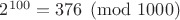 $2^{100}=376\pmod{1000}$