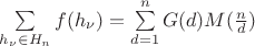 $\sum\limits_{h_\nu \in H_n}{}f(h_\nu)=\sum\limits_{d=1}^{n}G(d)M(\frac{n}{d})$