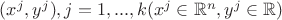 $(x^j,y^j), j=1,...,k (x^j \in \mathbb{R}^n, y^j \in\mathbb{R})$