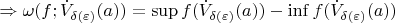 $\Rightarrow \omega (f;\dot{V}_{\delta(\varepsilon)}(a)) = \sup f(\dot{V}_{\delta(\varepsilon)}(a)) - \inf f(\dot{V}_{\delta(\varepsilon)}(a))