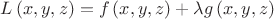 $\[L\left( {x,y,z} \right) = f\left( {x,y,z} \right) + \lambda g\left( {x,y,z} \right)\]$