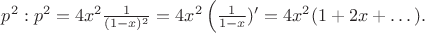 $p^2:p^2=4x^2\frac 1{(1-x)^2}=4x^2\left (\frac 1{1-x})'=4x^2(1+2x+\dots ).$