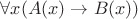 $\forall x (A(x)\to B(x))$