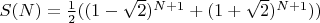$S(N)=\frac 12 ( (1-\sqrt{2})^{N+1}+(1+\sqrt{2})^{N+1}))$