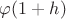 $\varphi(1+h)$
