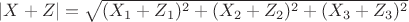 $ |X+Z|= \sqrt{(X_1+Z_1)^2+(X_2+Z_2)^2+(X_3+Z_3)^2}$