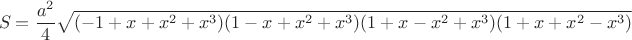 $$S=\frac{a^2}{4}\sqrt{(-1+x+x^2+x^3)(1-x+x^2+x^3)(1+x-x^2+x^3)(1+x+x^2-x^3)}$$