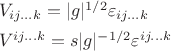 $\begin{array}{l}V_{ij...k}=|g|^{1/2} \varepsilon_{ij...k}\\[1ex]V^{ij...k}=s|g|^{-1/2} \varepsilon^{ij...k}\end{array}$