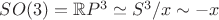 $SO(3)=\mathbb{R}P^3\simeq S^3/x\sim -x$