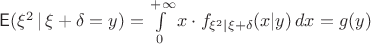 $\mathsf E(\xi^2\,|\,\xi+\delta = y) = \int\limits_0^{+\infty} x\cdot f_{\xi^2|\xi+\delta}(x|y)  \, dx = g(y)$