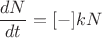 $\dfrac{dN}{dt}=[-]kN$