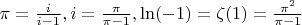 $\pi=\frac{i}{i-1}, i=\frac{\pi}{\pi-1}, \ln(-1)=\zeta(1)=\frac{\pi^2}{\pi-1}$