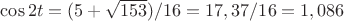 $\cos{2t}=(5+\sqrt{153})/16=17,37/16=1,086 \text{не пойдёт, \cos^2+\sin^2=1}$ $\cos{2t}=(5+\sqrt{153})/16=17,37/16=1,086 \text{не пойдёт, \cos^2+\sin^2=1}$
