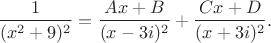 $$
\dfrac{1}{(x^2 + 9)^2} = \dfrac{Ax + B}{(x - 3i)^2} + \dfrac{Cx + D}{(x+3i)^2}.
$$