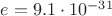 $e=9.1\cdot10^{-31}$