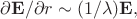 $\partial\mathbf{E}/\partial r\sim(1/\lambda)\mathbf{E},$