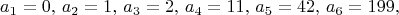 $$
a_1=0, \,a_2=1, \,a_3=2, \,a_4=11, \,a_5=42, \,a_6=199, $$