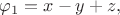$\varphi_1=x-y+z,$