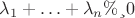$\lambda_1+   \ldots +\lambda_n &ge; 0$