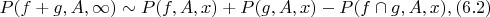 $P(f+g,A,\infty) \sim P(f,A,x)+P(g,A,x)-P(f \cap g,A,x),(6.2)$