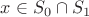 $x\in S_0\cap S_1$