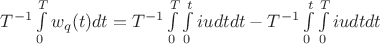 $T^{-1}\int\limits_0^T{w_q (t)}dt  = T^{-1}\int\limits_0^T{\int\limits_0^t iudt}dt - T^{-1}\int\limits_0^t{\int\limits_0^T iudt}dt$